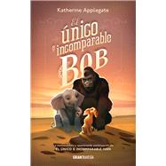 El nico e incomparable Bob by Applegate, Katherine, 9786075572284
