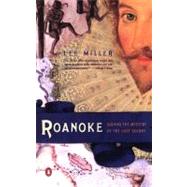 Roanoke Solving the Mystery of the Lost Colony by Miller, Lee, 9780142002285