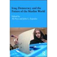 Iraq, Democracy and the Future of the Muslim World by Paya; Ali, 9780415582285