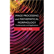 Image Processing and Mathematical Morphology: Fundamentals and Applications by Shih; Frank  Y., 9781138112285