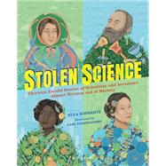 Stolen Science: Thirteen Untold Stories of Scientists and Inventors Almost Written out of History by Schwartz, Ella, 9781547602285