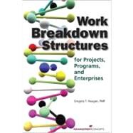 Work Breakdown Structures for Projects, Programs, and Enterprises by Haugan, Gregory T., 9781567262285