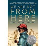 We Are Not from Here by SANCHEZ, JENNY TORRES, 9781984812285