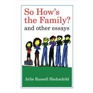 So How's the Family?: And Other Essays by Hochschild, Arlie Russell, 9780520272286
