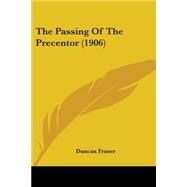 The Passing Of The Precentor by Fraser, Duncan, 9780548782286