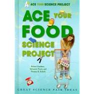 Ace Your Food Science Project by Gardner, Robert; Tocci, Salvatore; Rybolt, Thomas R., 9780766032286