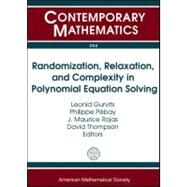 Randomization, Relaxation, and Complexity in Polynomial Equation Solving by Gurvits, Leonid; Pebay, Philippe; Rojas, J. Maurice; Thompson, David, 9780821852286