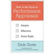 How to Be Good at Performance Appraisals by Grote, Dick, 9781422162286