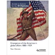 Emergence of the Americas in Global Affairs 1880-1929 (Access to History for the IB Diploma) by Clemets, Peter; Benson, Philip, 9781444182286