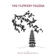The Flowery Pagoda by Brown, Maud Hubbard, 9781463442286