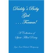 Daddy's Baby Girl Forever! by Montgomery, Joyce Iona Richard, 9781490792286