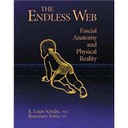 The Endless Web Fascial Anatomy and Physical Reality by Schultz, R. Louis; Feitis, Rosemary; Salles, Diana; Thompson, Ronald, 9781556432286