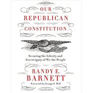 Our Republican Constitution by Barnett, Randy E., 9780062412287