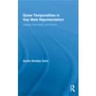 Queer Temporalities in Gay Male Representation: Tragedy, Normativity, and Futurity by Goltz; Dustin Bradley, 9780415872287