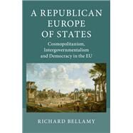 A Republican Europe of States by Bellamy, Richard, 9781107022287