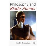 Philosophy and Blade Runner by Shanahan, Timothy, 9781137412287