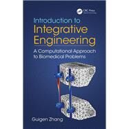 Introduction to Integrative Engineering: A Computational Approach to Biomedical Problems by Zhang; Guigen, 9781466572287