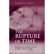 The Rupture of Time: Synchronicity and Jung's Critique of Modern Western Culture by Main,Roderick, 9781583912287