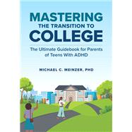 Mastering the Transition to College The Ultimate Guidebook for Parents of Teens With ADHD by Meinzer, Michael C., 9780197762288