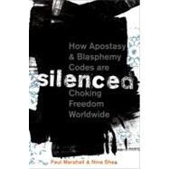 Silenced How Apostasy and Blasphemy Codes are Choking Freedom Worldwide by Marshall, Paul; Shea, Nina, 9780199812288