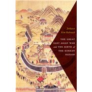 The Great East Asian War and the Birth of the Korean Nation by Haboush, Jahyun Kim; Haboush, William J.; Kim, Jisoo M.; Wang, Sixiang; Cho, Hwisang, 9780231172288