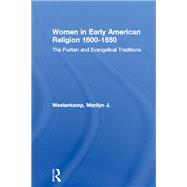 Women in Early American Religion 1600-1850: The Puritan and Evangelical Traditions by Westerkamp,Marilyn J., 9780415862288