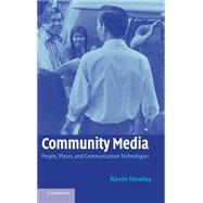 Community Media: People, Places, and Communication Technologies by Kevin Howley, 9780521792288