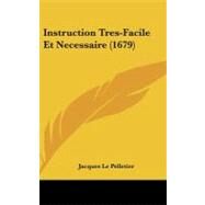 Instruction Tres-facile Et Necessaire by Le Pelletier, Jacques, 9781104282288