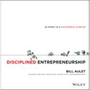 Disciplined Entrepreneurship 24 Steps to a Successful Startup by Aulet, Bill, 9781118692288
