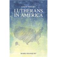 Lutherans in America: A New History by Granquist, Mark, 9781451472288
