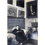 Gertrude Stein in Europe Reconfigurations Across Media, Disciplines, and Traditions by Posman, Sarah; Schultz, Laura Luise, 9781474242288