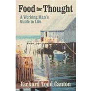 Food for Thought: A Working Mans Guide to Life by Canton, Richard Todd, 9781475922288