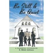 Be Still & Be Quiet by Addison, R. Mikki, 9781480872288