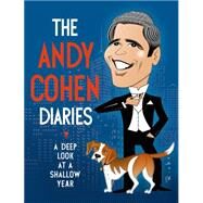 The Andy Cohen Diaries A Deep Look at a Shallow Year by Cohen, Andy, 9781627792288