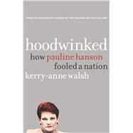 Hoodwinked How Pauline Hanson Fooled a Nation by Walsh, Kerry-anne, 9781760112288