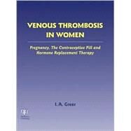 Venous Thrombosis in Women: Pregnancy, the Contraceptive Pill and Hormone Replacement Therapy by Greer; Ian A., 9781842142288