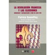 La Revolucin francesa y las elecciones. Democracia y representacin a fines del siglo XVIII by Gueniffey, Patrice, 9789681662288