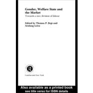 Gender, Welfare State and the Market: Towards a New Division of Labour by Boje, Thomas; Leira, Arnlaug, 9780203992289