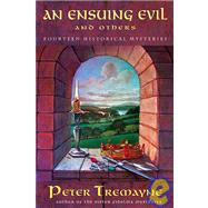 An Ensuing Evil and Others Fourteen Historical Mysteries by Tremayne, Peter, 9780312342289