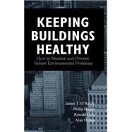 Keeping Buildings Healthy How to Monitor and Prevent Indoor Environment Problems by O'Reilly, James T.; Hagan, Philip; Gots, Ronald; Hedge, Alan, 9780471292289