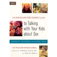 The Focus on the Family Guide to Talking with Your Kids About Sex by Focus on the Family Physicians Resource Council; Fitch, J. Thomas, M.D.; Davis, David, 9780800722289