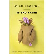 Mild Vertigo by Kanai, Mieko; Barton, Polly; Zambreno, Kate, 9780811232289