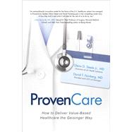 ProvenCare: How to Deliver Value-Based Healthcare the Geisinger Way by Steele, Glenn; Feinberg, David, 9781259642289