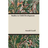 Studies in Child Development by Gesell, Arnold, 9781406772289