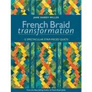 French Braid Transformation 12 Spectacular Strip-Pieced Quilts by Miller, Jane, 9781607052289