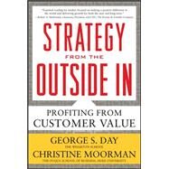 Strategy from the Outside In: Profiting from Customer Value by Day, George; Moorman, Christine, 9780071742290