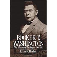 Booker T. Washington Volume 2: The Wizard Of Tuskegee, 1901-1915 by Harlan, Louis R., 9780195042290