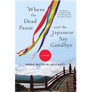 Where the Dead Pause, and the Japanese Say Goodbye A Journey by Mockett, Marie Mutsuki, 9780393352290