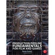 Production Pipeline Fundamentals for Film and Games by Dunlop; Renee, 9780415812290