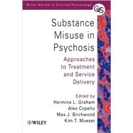 Substance Misuse in Psychosis Approaches to Treatment and Service Delivery by Graham, Hermine L.; Copello, Alex; Birchwood, Max J.; Mueser, Kim T., 9780471492290